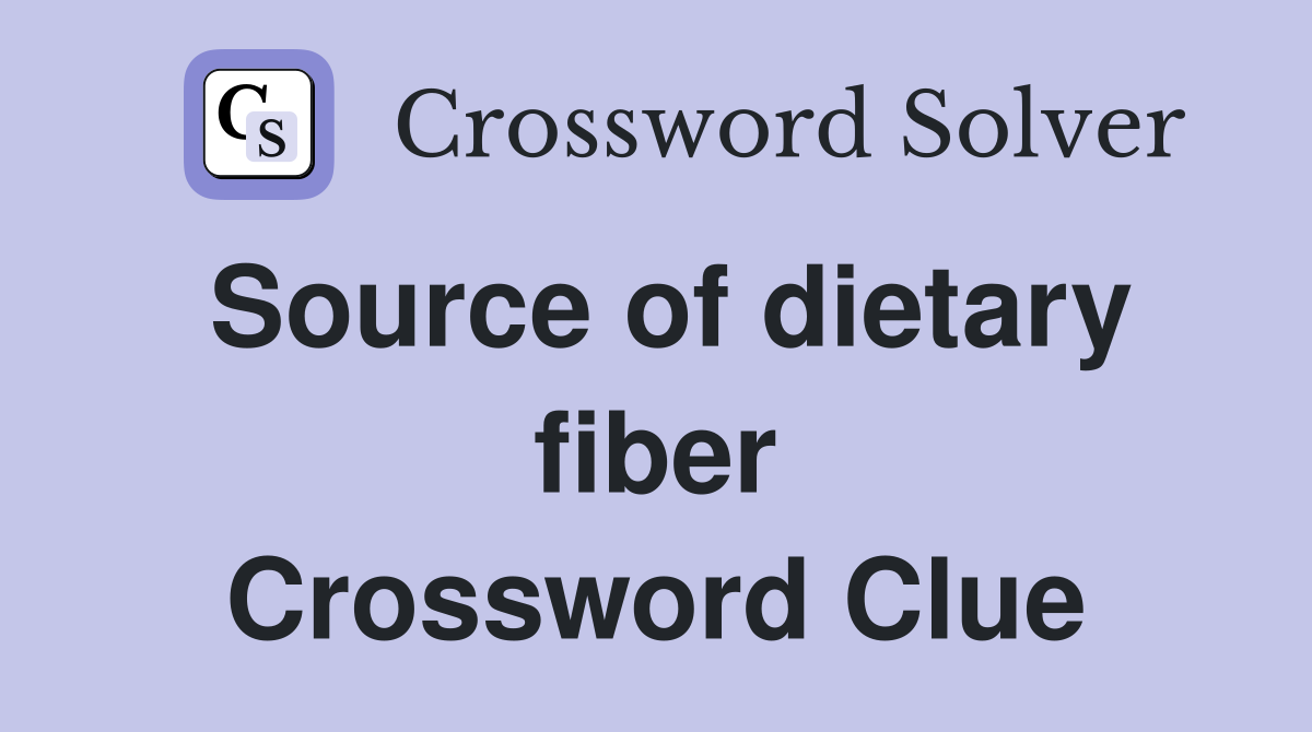 Source of dietary fiber Crossword Clue
