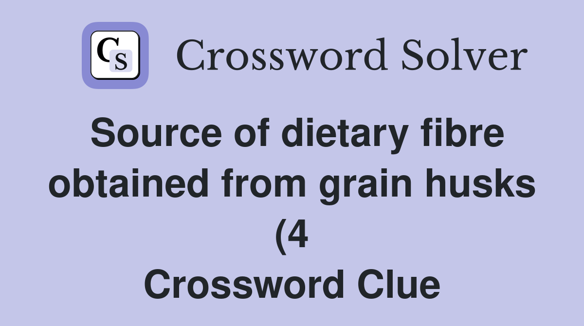 Source of dietary fibre obtained from grain husks (4) Crossword Clue Source of dietary fibre obtained from grain husks (4) Crossword Clue