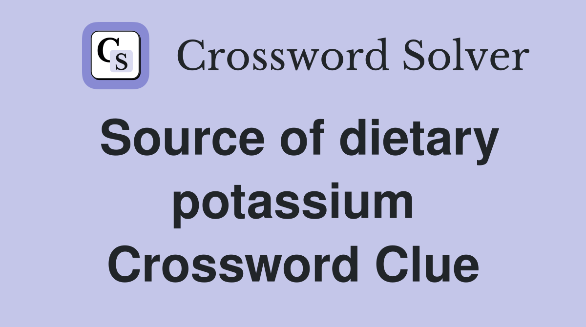 Source of dietary potassium Crossword Clue