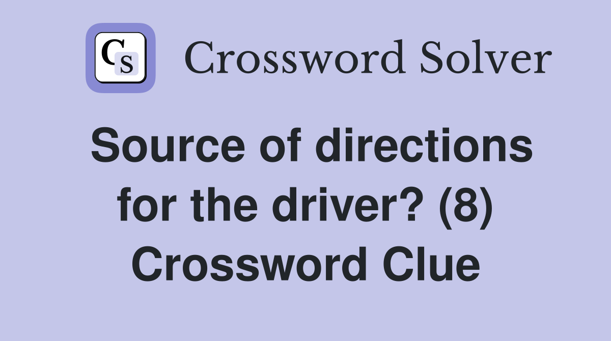 Source of directions for the driver? (8) Crossword Clue