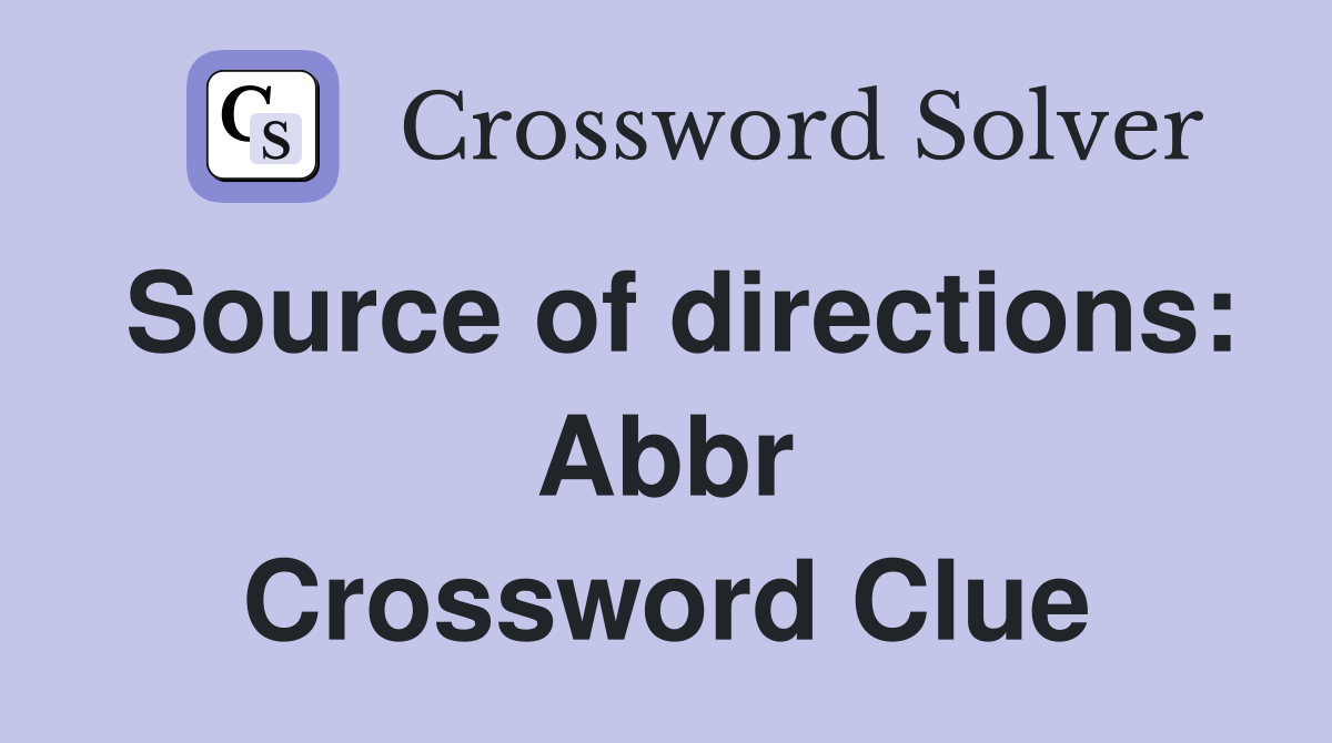 Source of directions: Abbr Crossword Clue