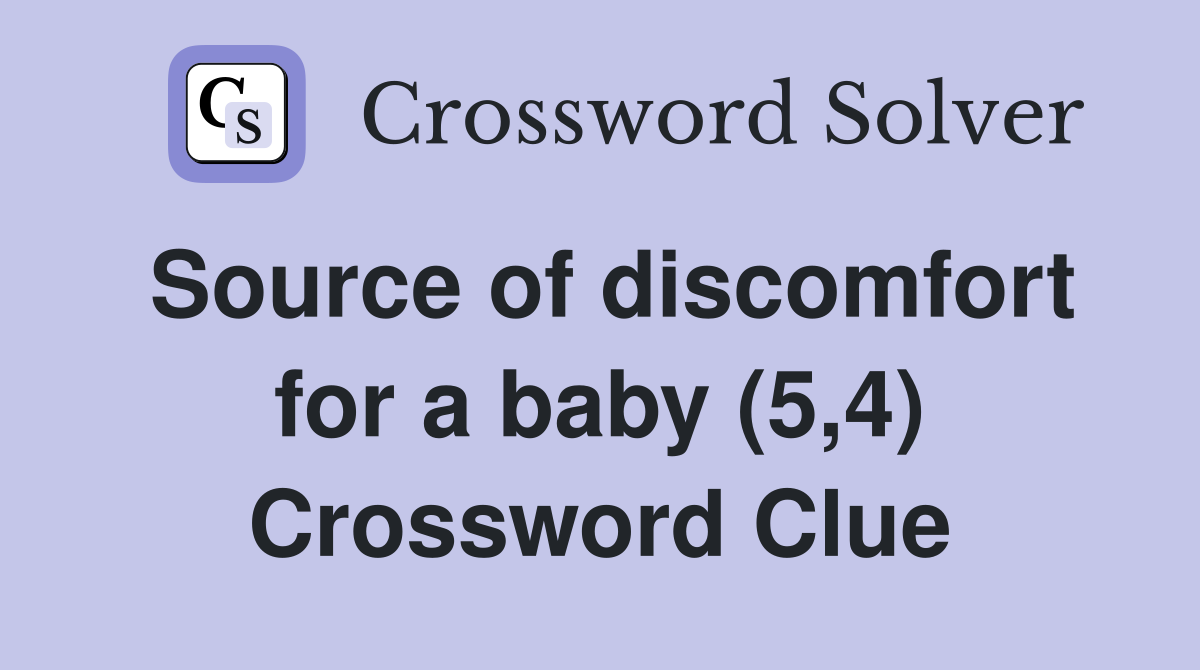 Source of discomfort for a baby (5,4) Crossword Clue