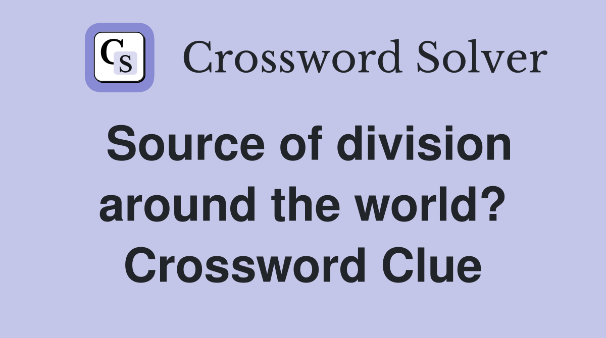 Source of division around the world? Crossword Clue
