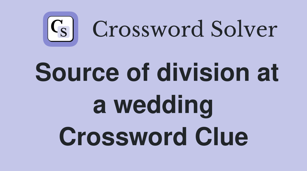 Source of division at a wedding Crossword Clue