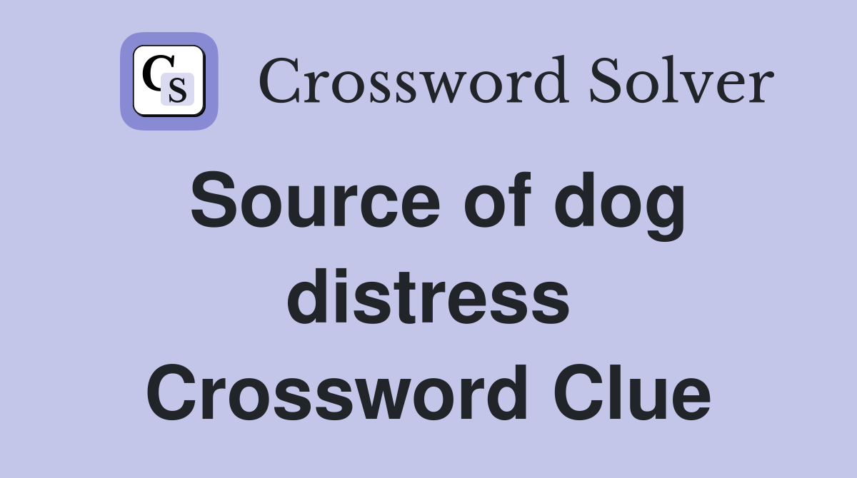 Source of dog distress Crossword Clue