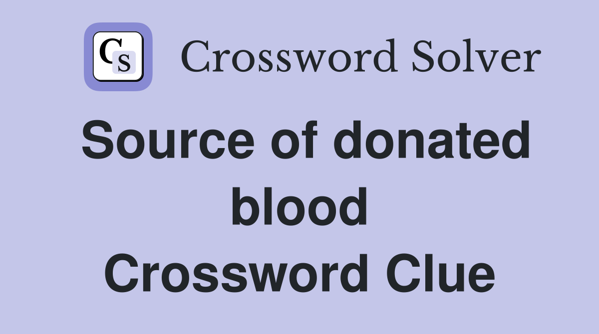 Source of donated blood Crossword Clue