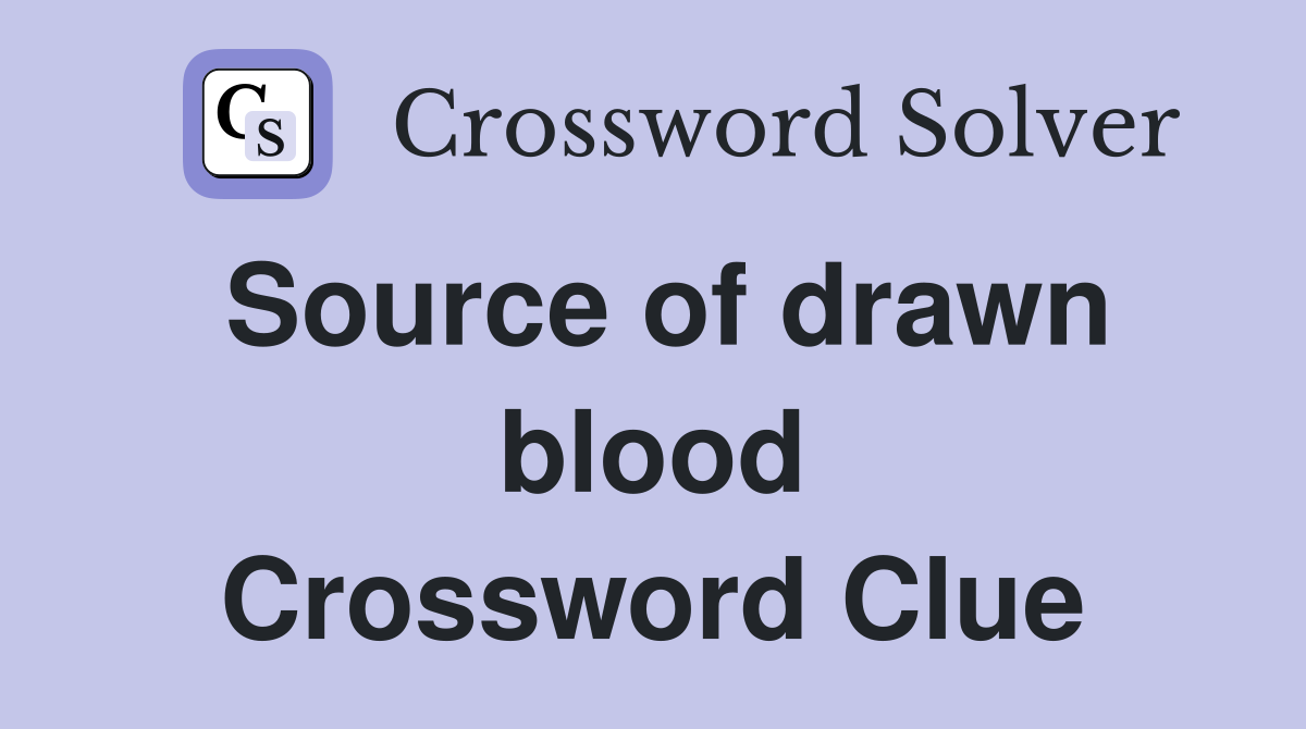 Source of drawn blood Crossword Clue