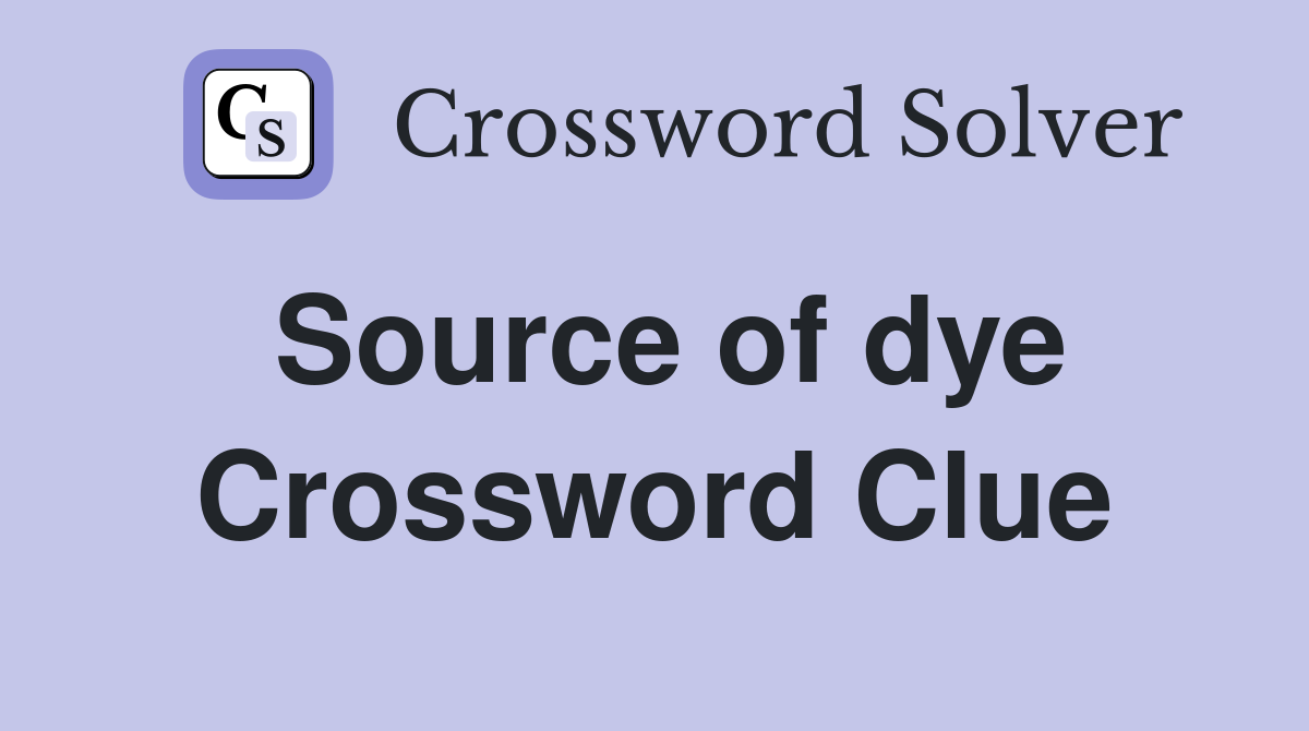 Source of dye Crossword Clue