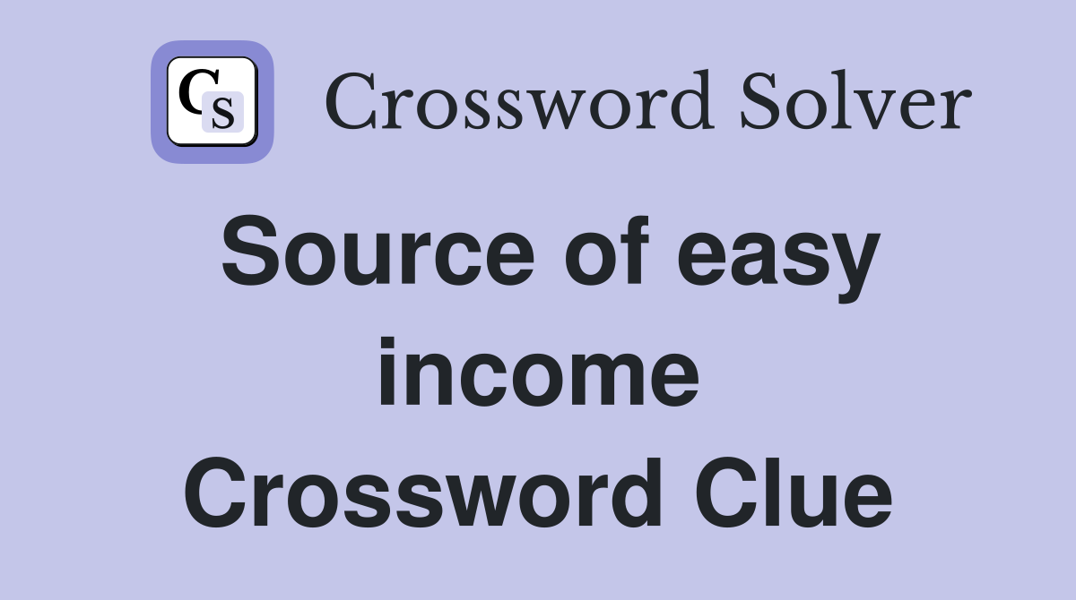 Source of easy income Crossword Clue