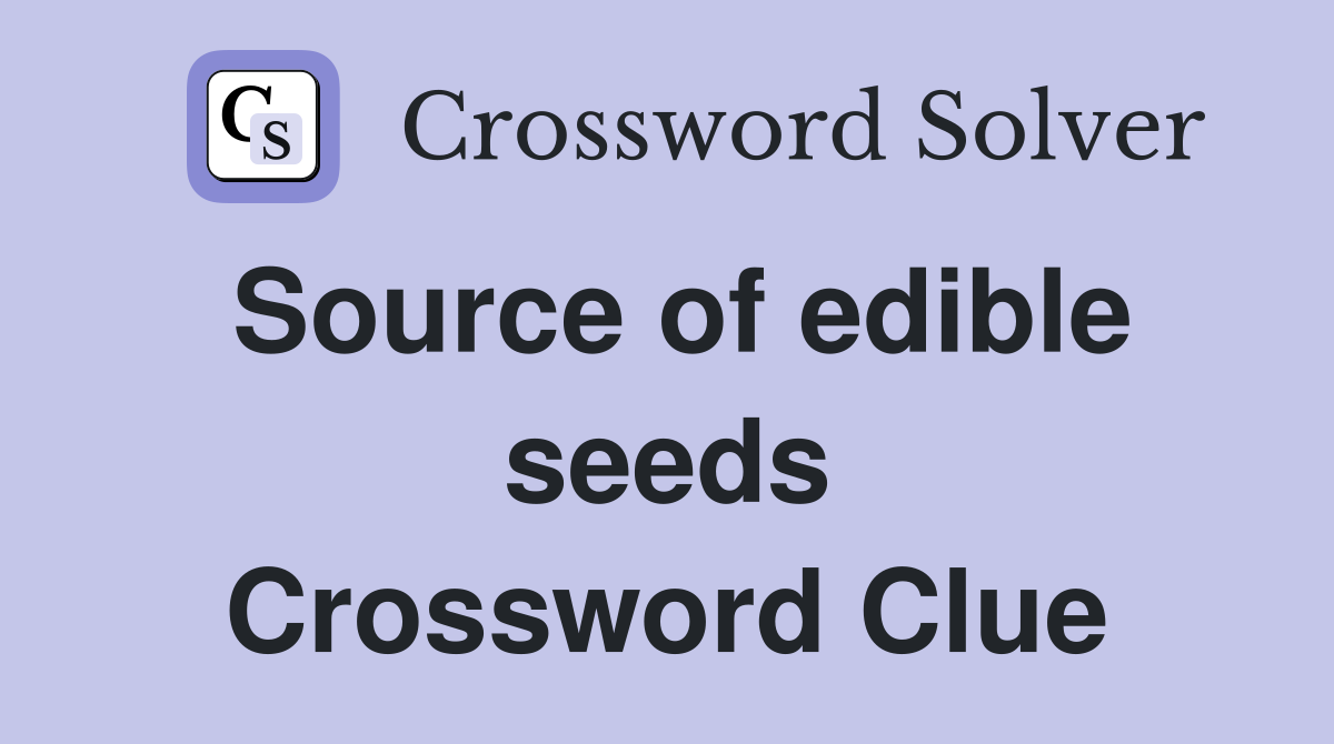 Source of edible seeds Crossword Clue
