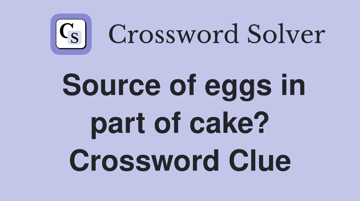 Source of eggs in part of cake? Crossword Clue