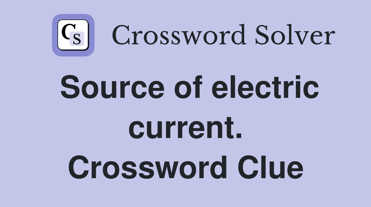 Source of electric current. Crossword Clue