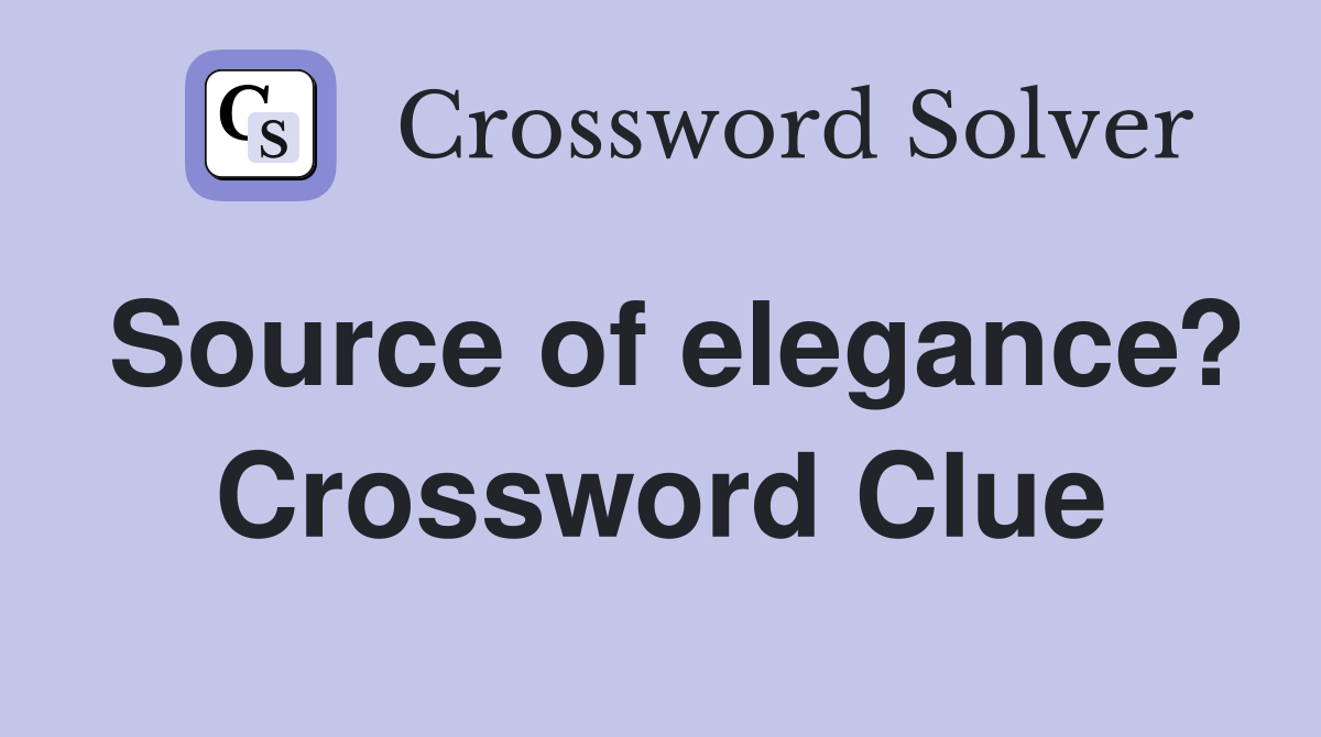 Source of elegance? Crossword Clue