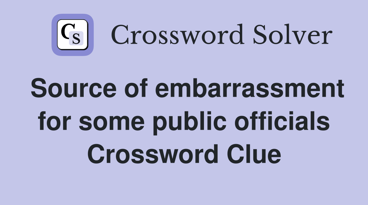 Source of embarrassment for some public officials Crossword Clue