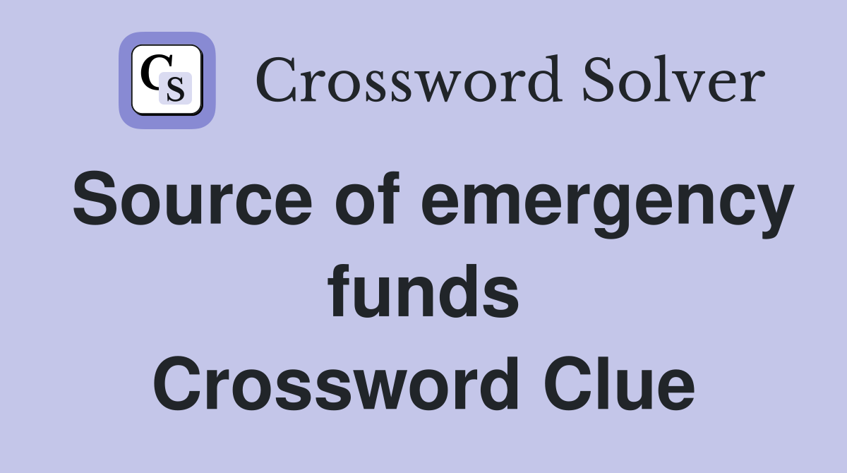 Source of emergency funds Crossword Clue