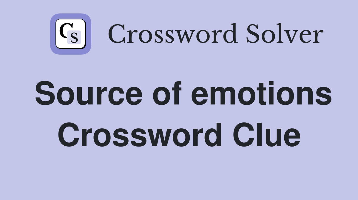 Source of emotions Crossword Clue