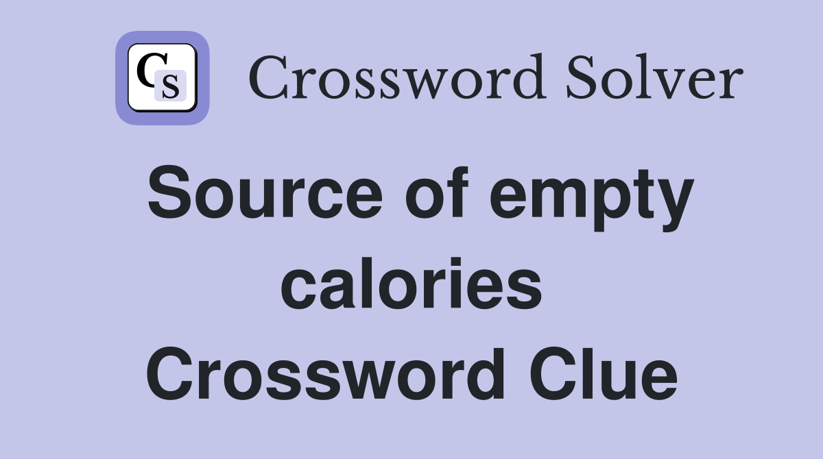 Source of empty calories Crossword Clue