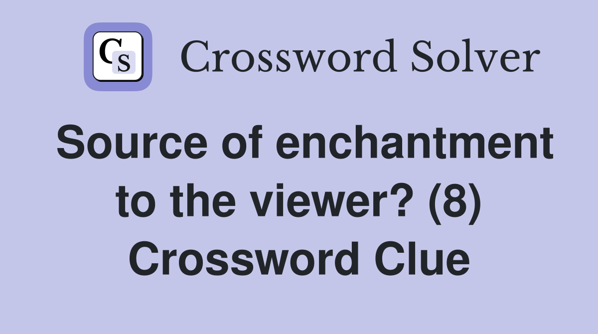 Source of enchantment to the viewer? (8) Crossword Clue