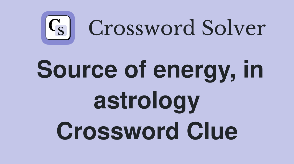 Source of energy, in astrology Crossword Clue