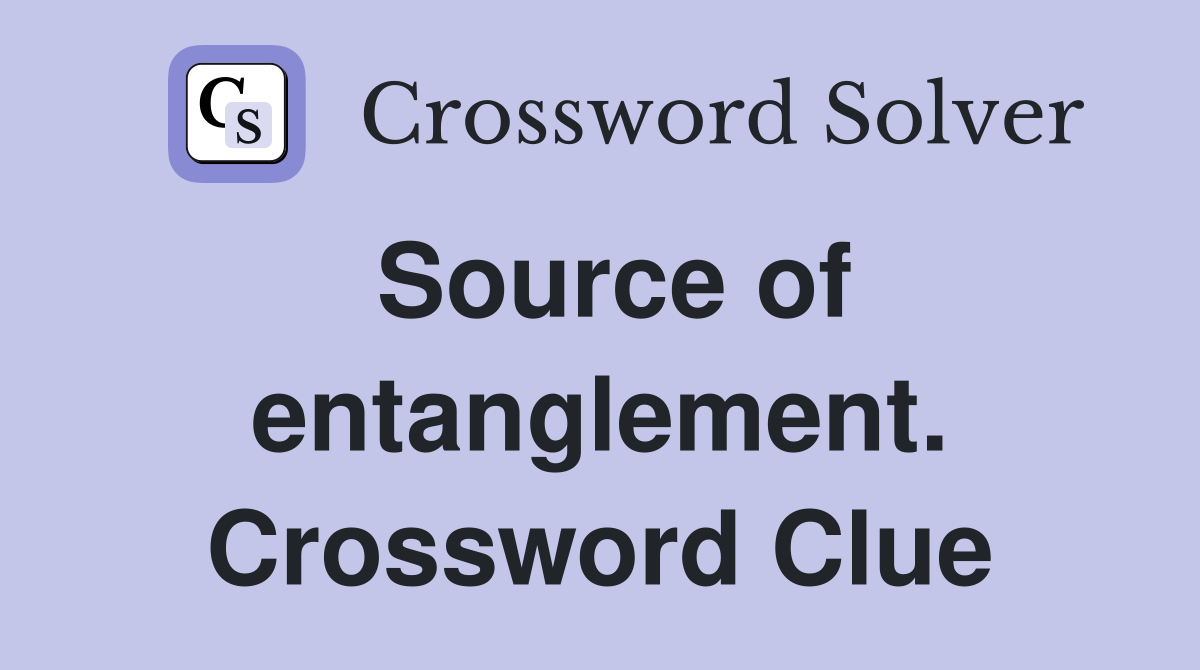 Source of entanglement. Crossword Clue
