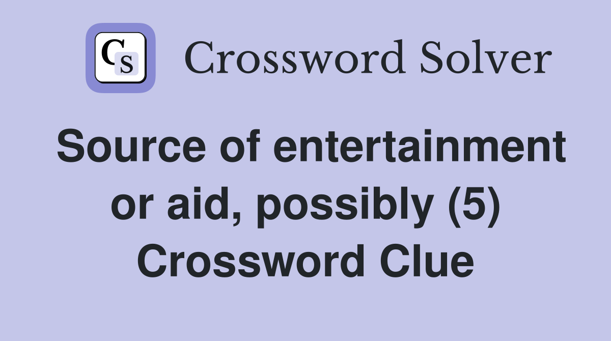 Source of entertainment or aid, possibly (5) Crossword Clue