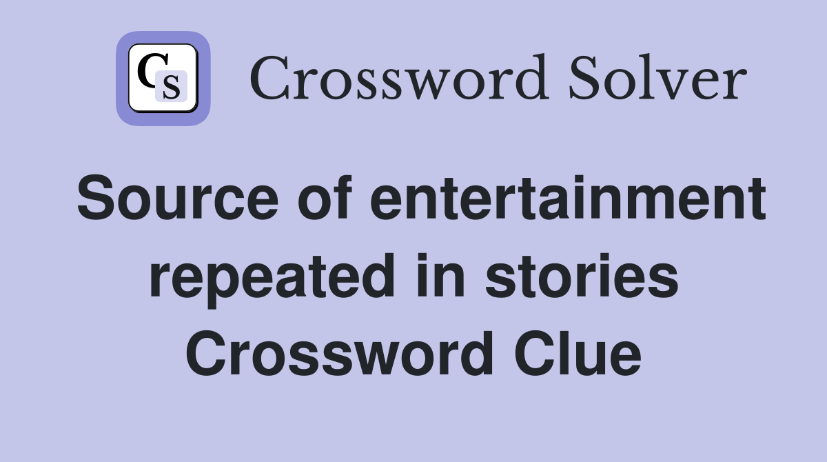 Source of entertainment repeated in stories Crossword Clue