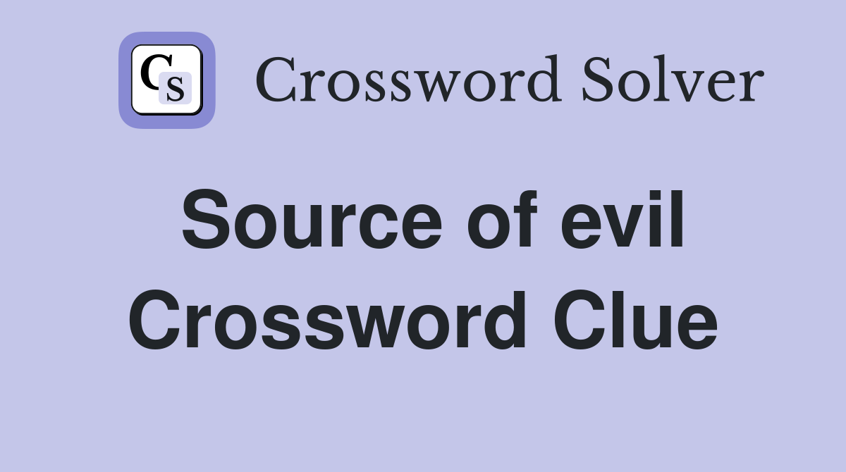 Source of evil Crossword Clue