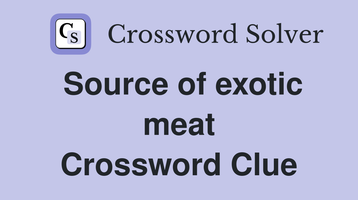 Source of exotic meat Crossword Clue