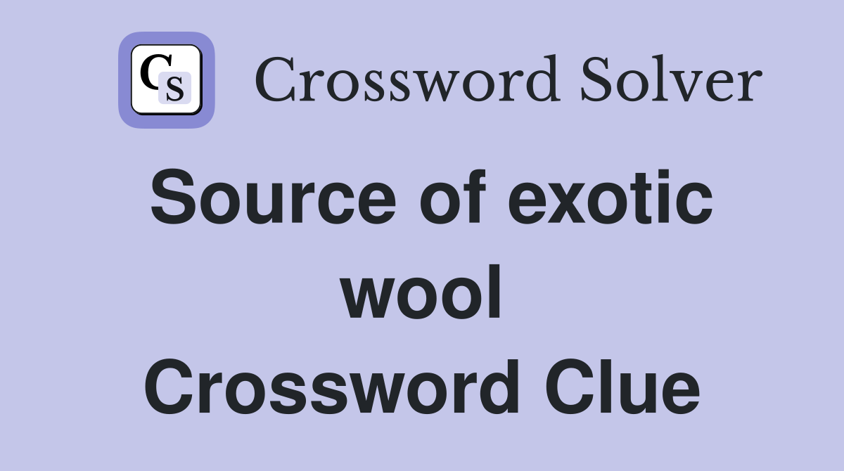 Source of exotic wool Crossword Clue