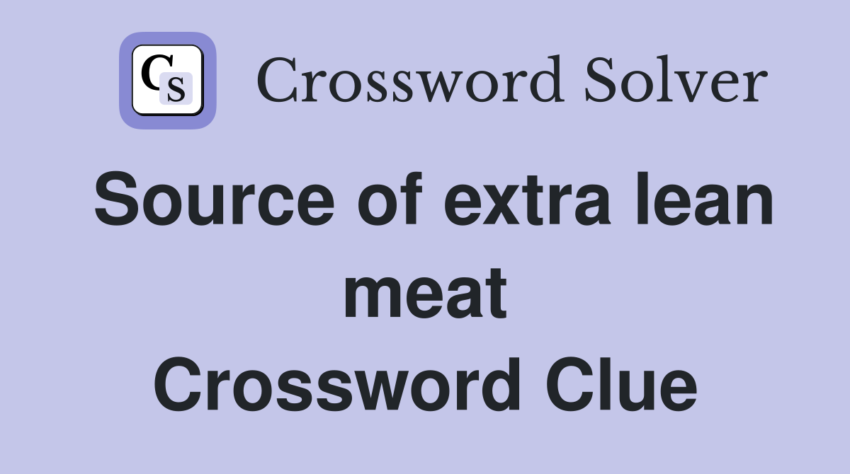 Source of extra lean meat Crossword Clue