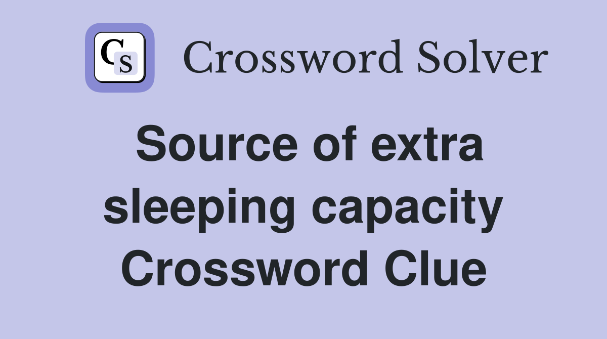 Source of extra sleeping capacity Crossword Clue