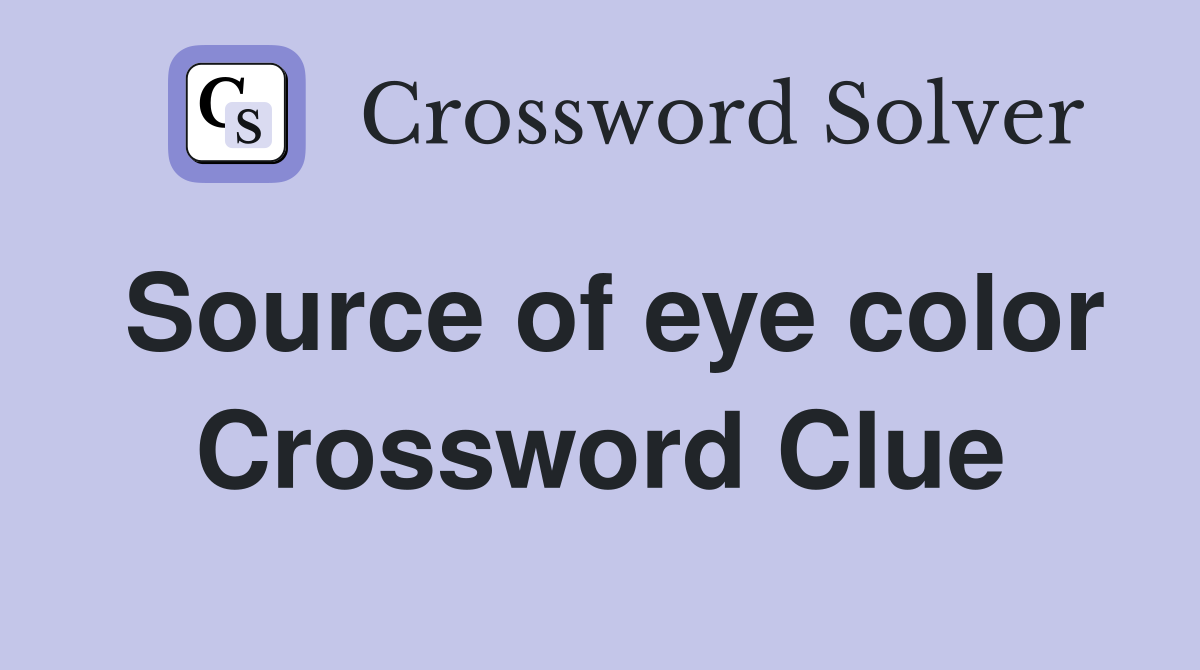 Source of eye color Crossword Clue