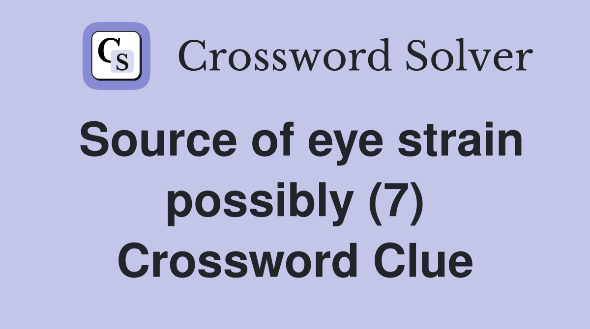 Source of eye strain possibly (7) Crossword Clue