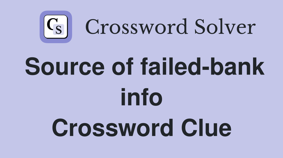 Source of failed-bank info Crossword Clue