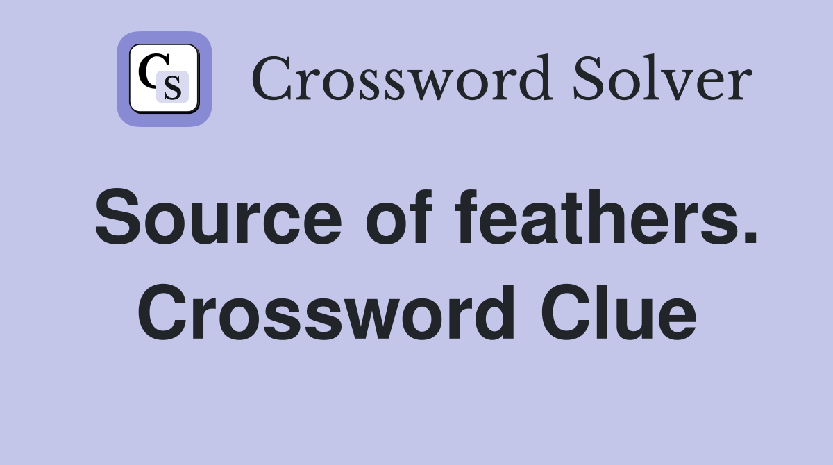 Source of feathers. Crossword Clue