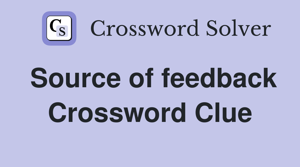 Source of feedback Crossword Clue