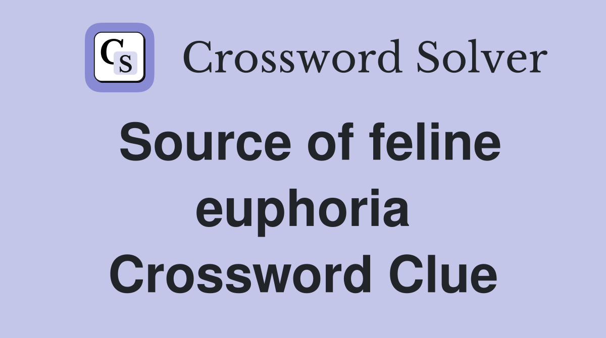 Source of feline euphoria Crossword Clue