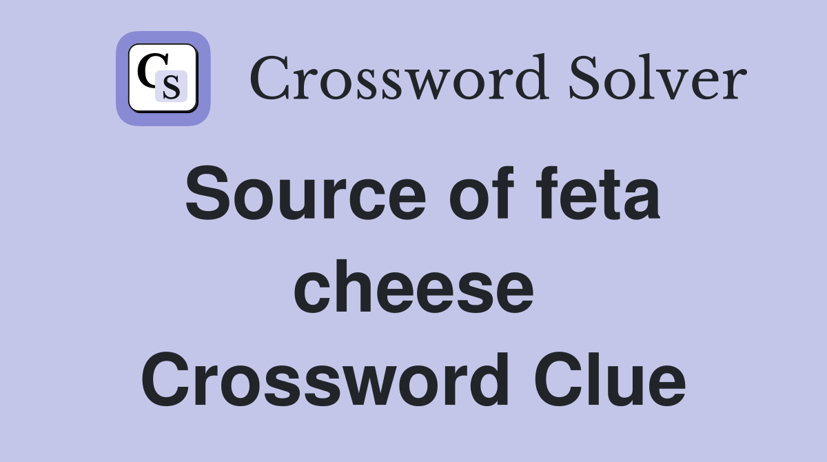 Source of feta cheese Crossword Clue