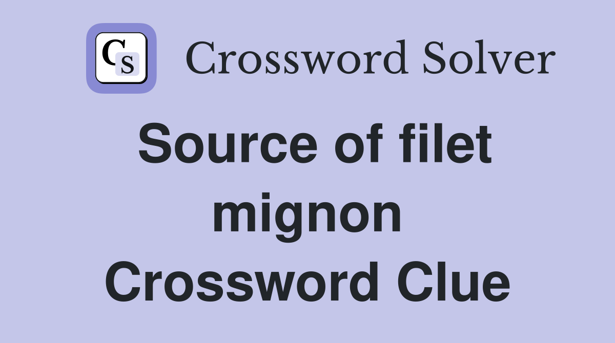 Source of filet mignon Crossword Clue