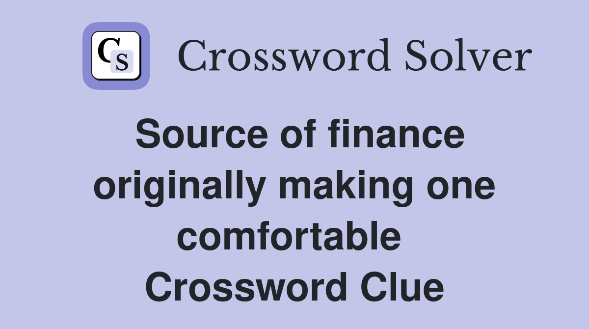 Source of finance originally making one comfortable  Crossword Clue