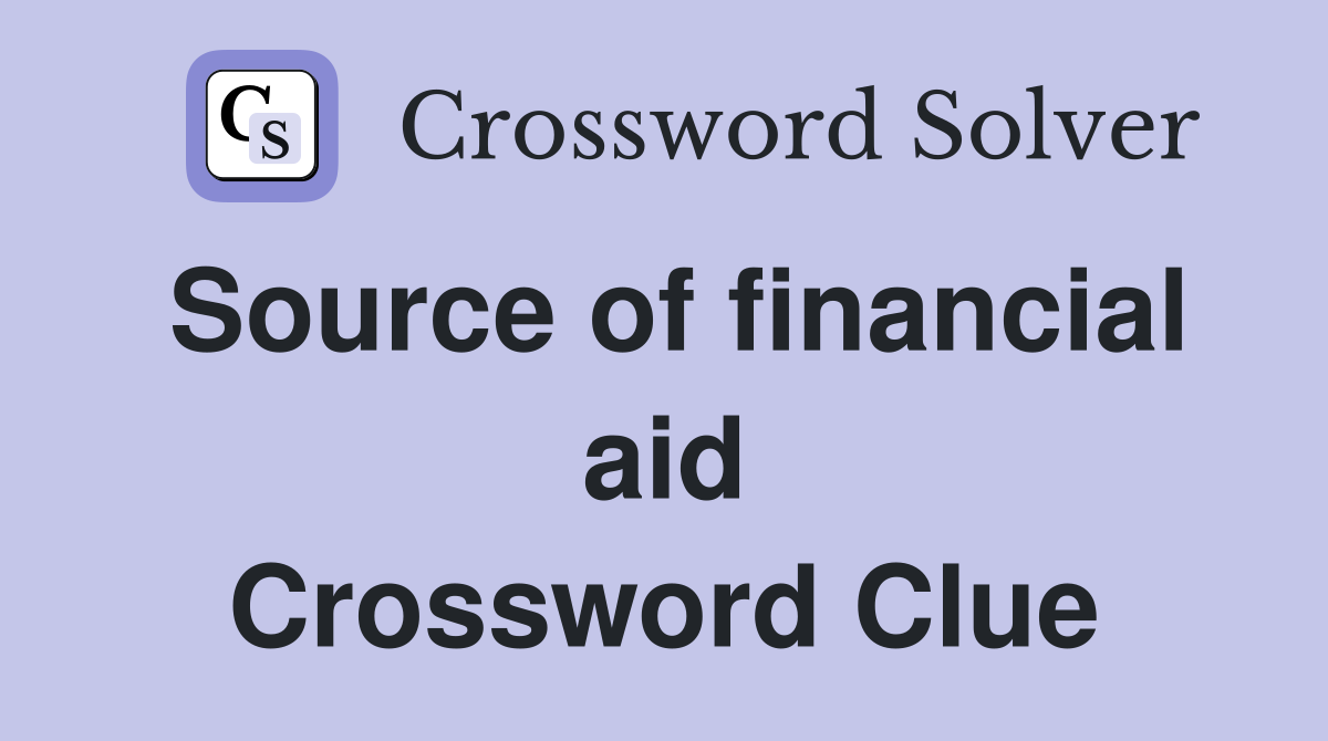 Source of financial aid Crossword Clue