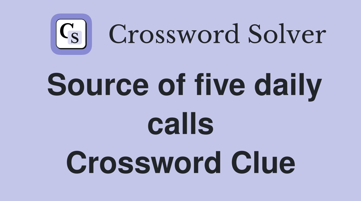 Source of five daily calls Crossword Clue