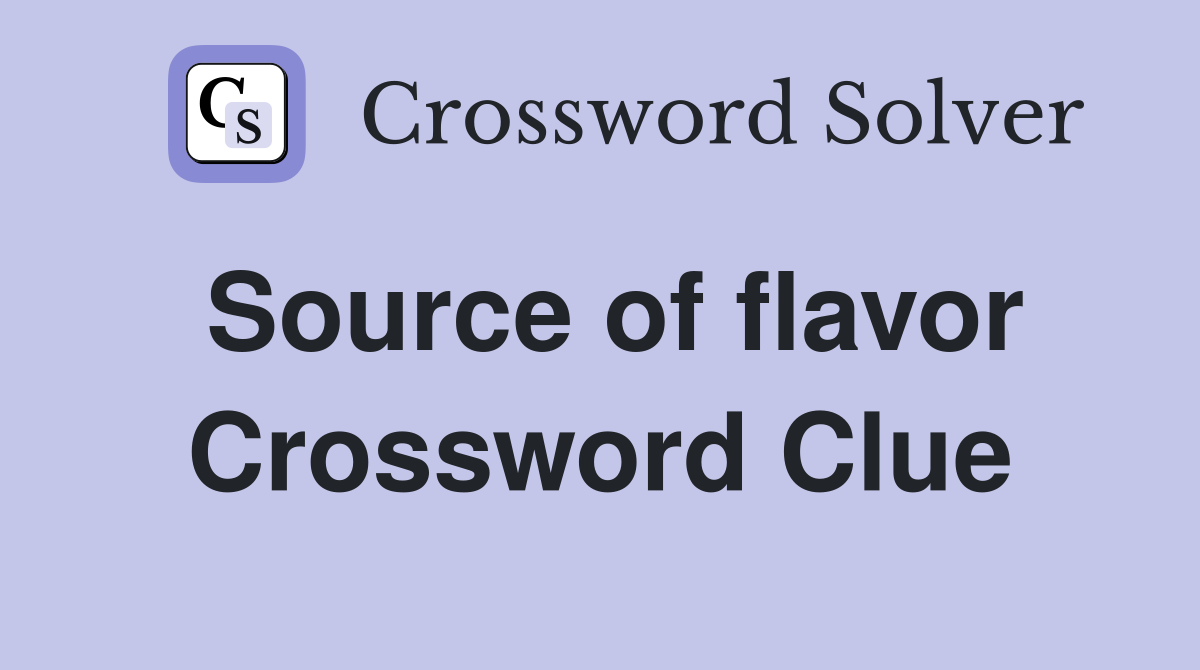 Source of flavor Crossword Clue