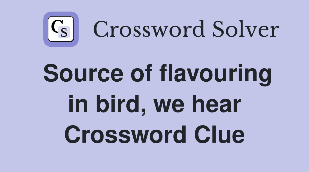 Source of flavouring in bird, we hear Crossword Clue