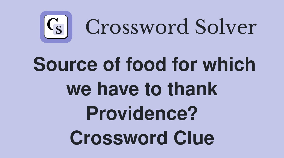 Source of food for which we have to thank Providence? Crossword Clue