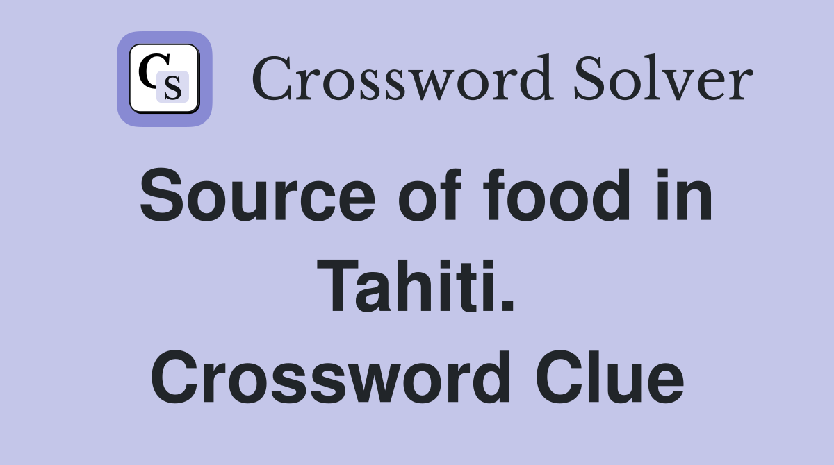 Source of food in Tahiti. Crossword Clue