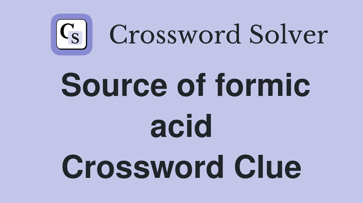 Source of formic acid Crossword Clue