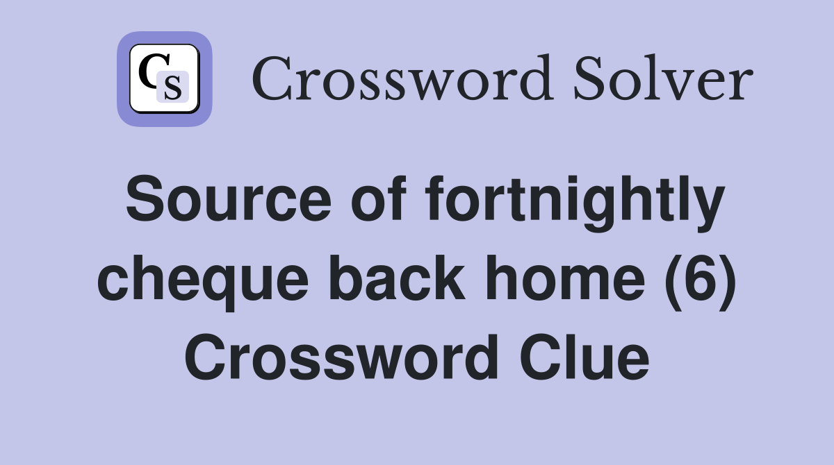 Source of fortnightly cheque back home (6) Crossword Clue