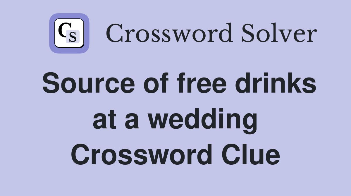 Source of free drinks at a wedding Crossword Clue