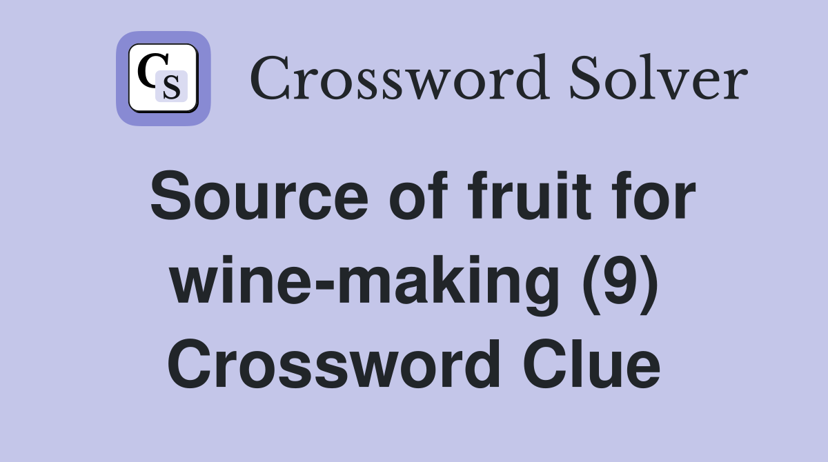 Source of fruit for wine-making (9) Crossword Clue